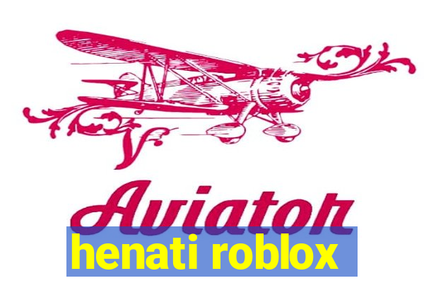 henati roblox